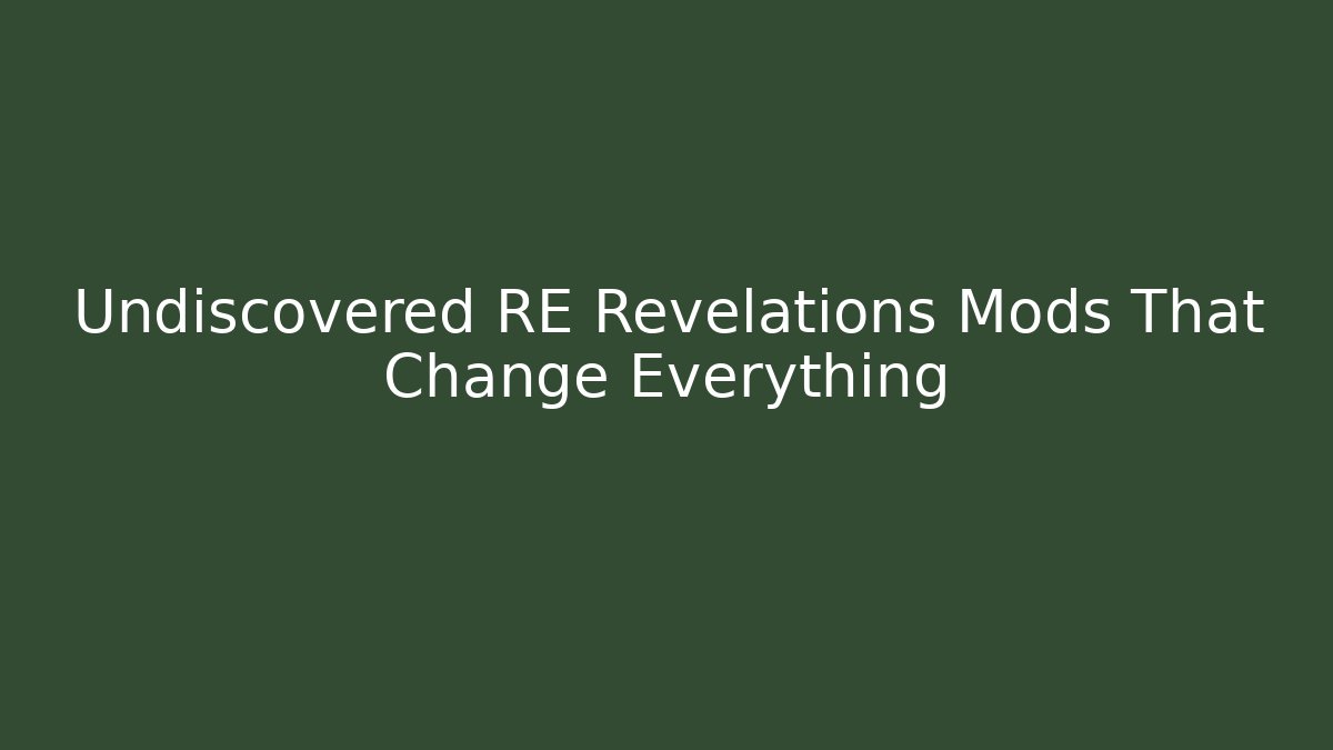 Undiscovered RE Revelations Mods That Change Everything