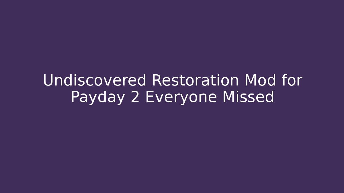 Undiscovered Restoration Mod for Payday 2 Everyone Missed - Critter Realm