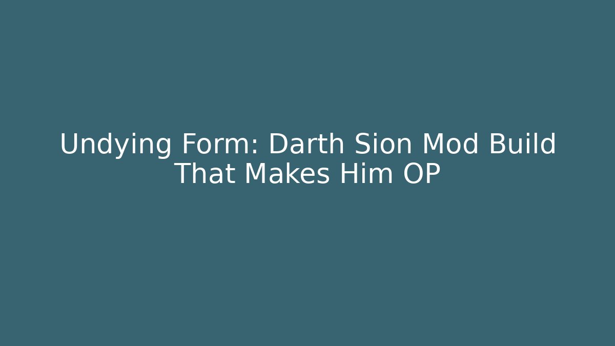 Undying Form: Darth Sion Mod Build That Makes Him OP
