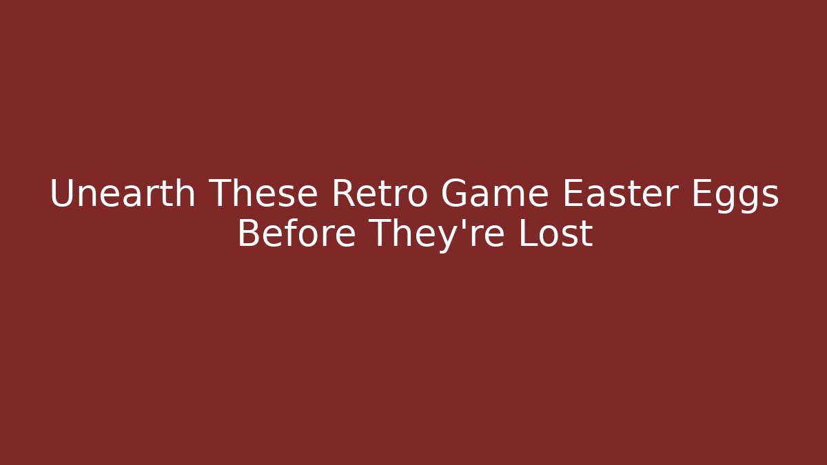Unearth These Retro Game Easter Eggs Before They’re Lost - Critter Realm