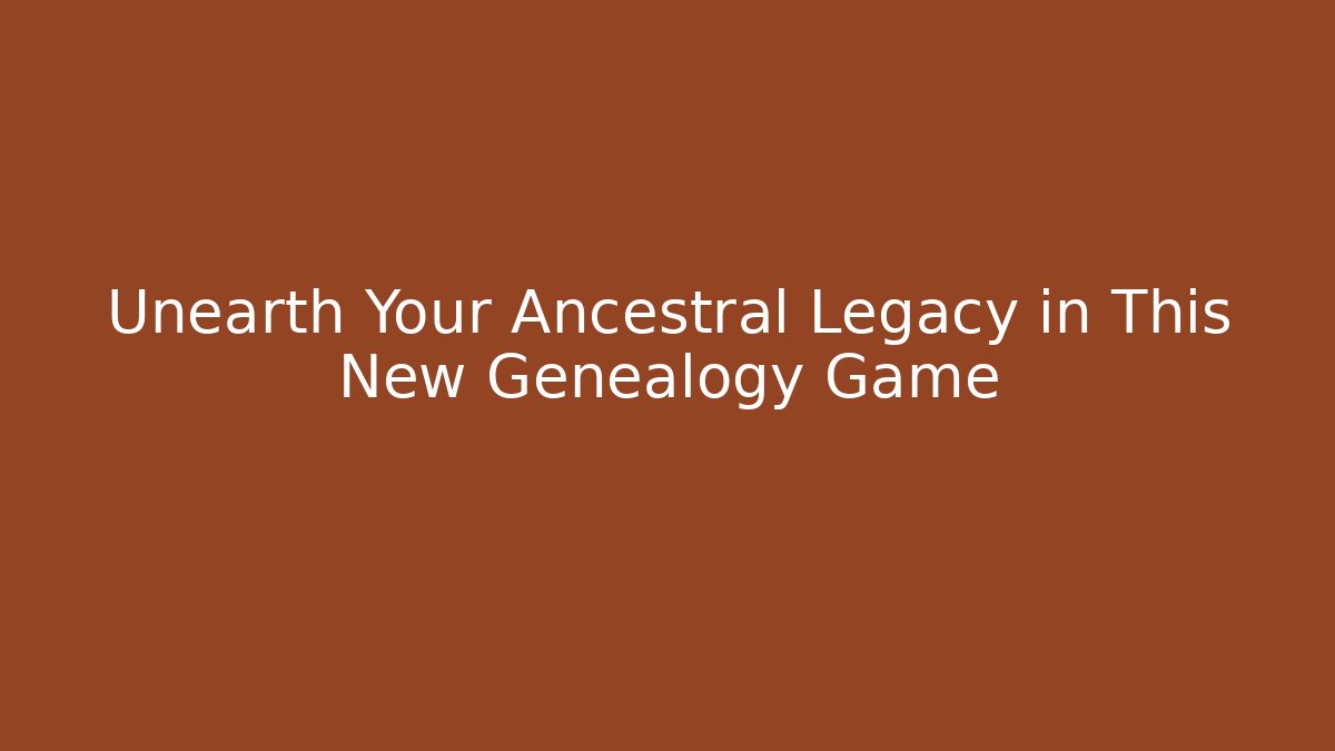 Unearth Your Ancestral Legacy in This New Genealogy Game