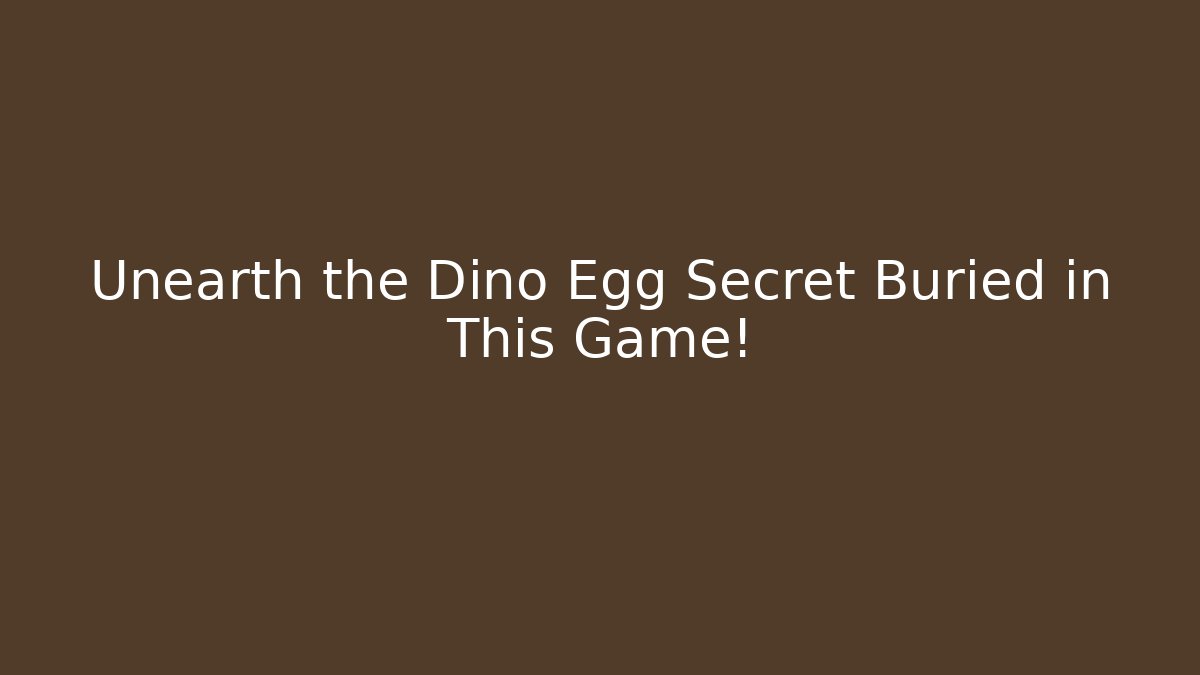 Unearth the Dino Egg Secret Buried in This Game!