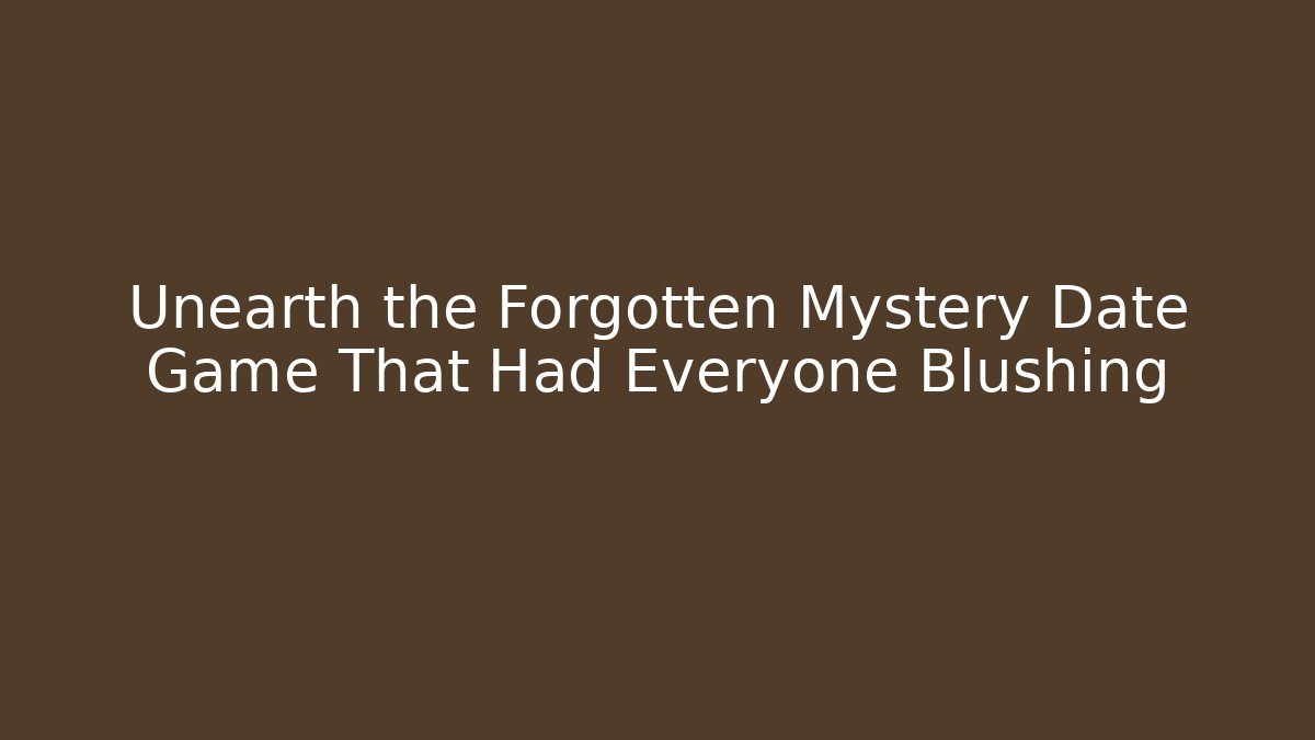 Unearth the Forgotten Mystery Date Game That Had Everyone Blushing