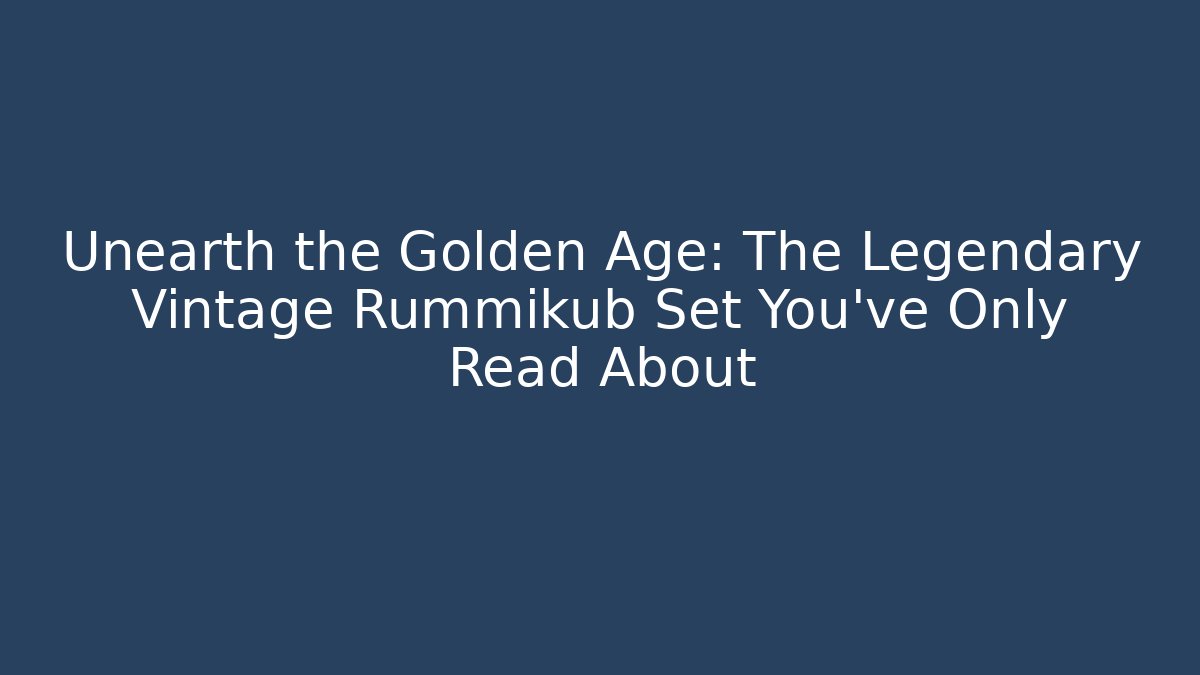 Unearth the Golden Age: The Legendary Vintage Rummikub Set You’ve Only Read About