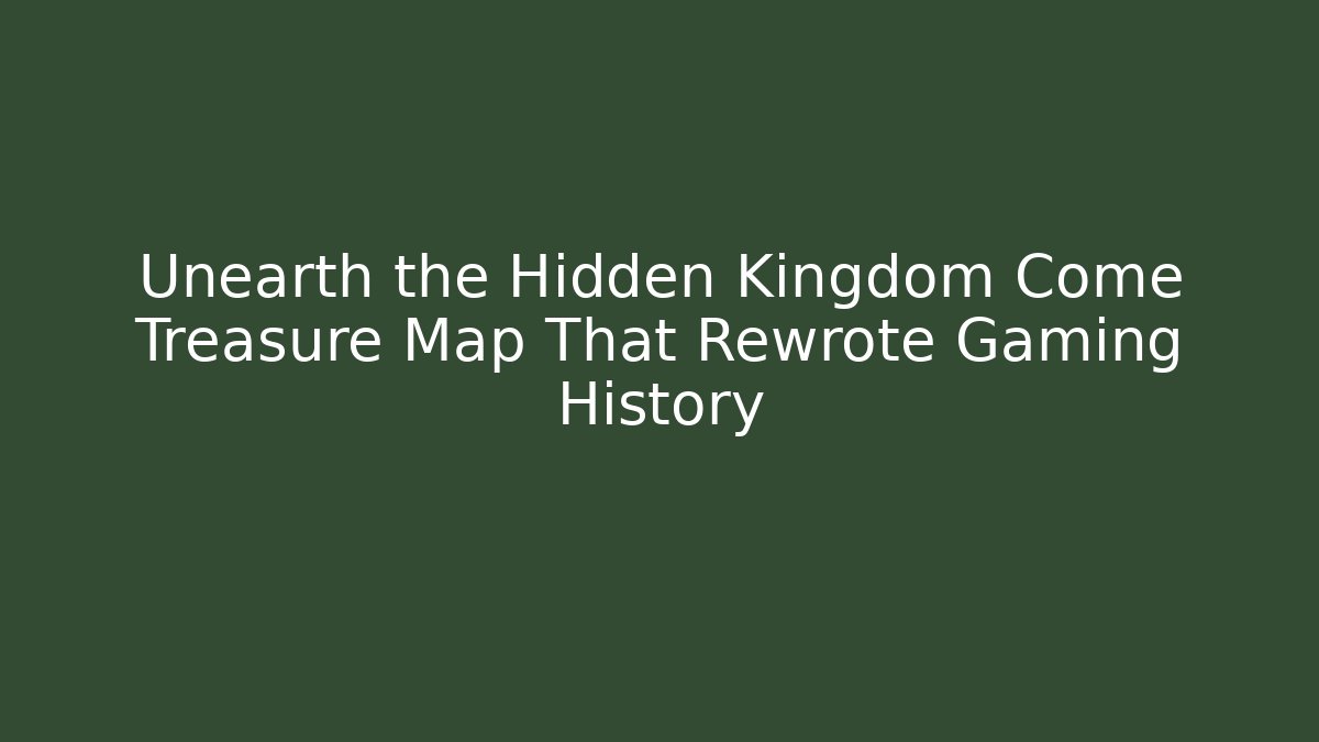 Unearth the Hidden Kingdom Come Treasure Map That Rewrote Gaming History