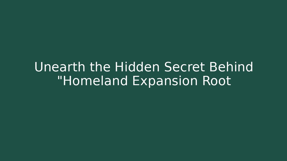 Unearth the Hidden Secret Behind "Homeland Expansion Root - Critter Realm