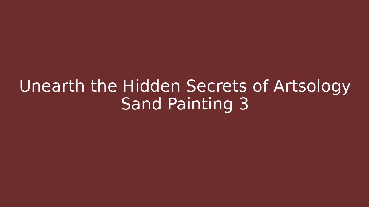 Unearth the Hidden Secrets of Artsology Sand Painting 3