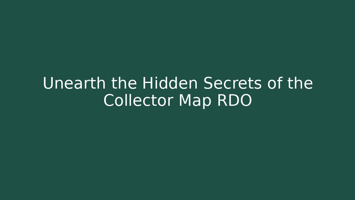 Unearth the Hidden Secrets of the Collector Map RDO