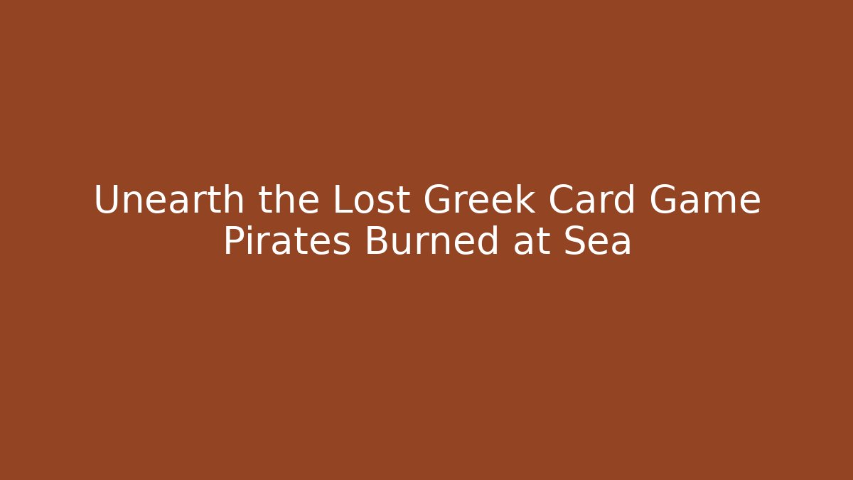 Unearth the Lost Greek Card Game Pirates Burned at Sea