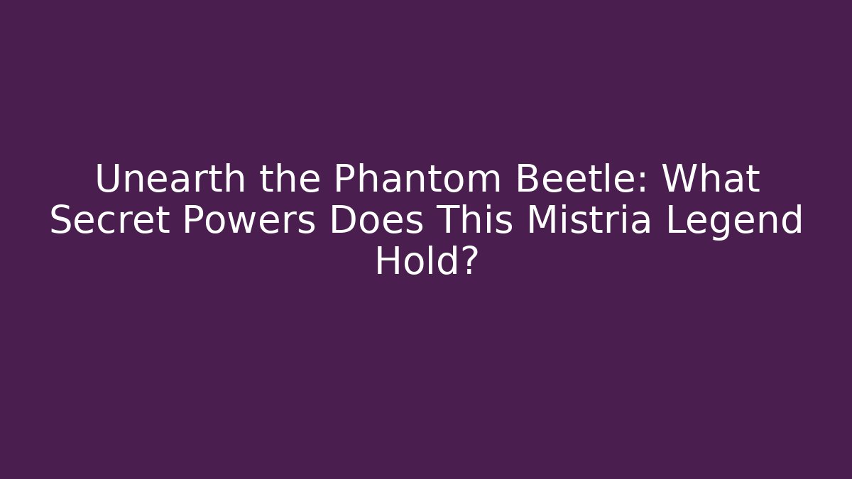Unearth the Phantom Beetle: What Secret Powers Does This Mistria Legend Hold?