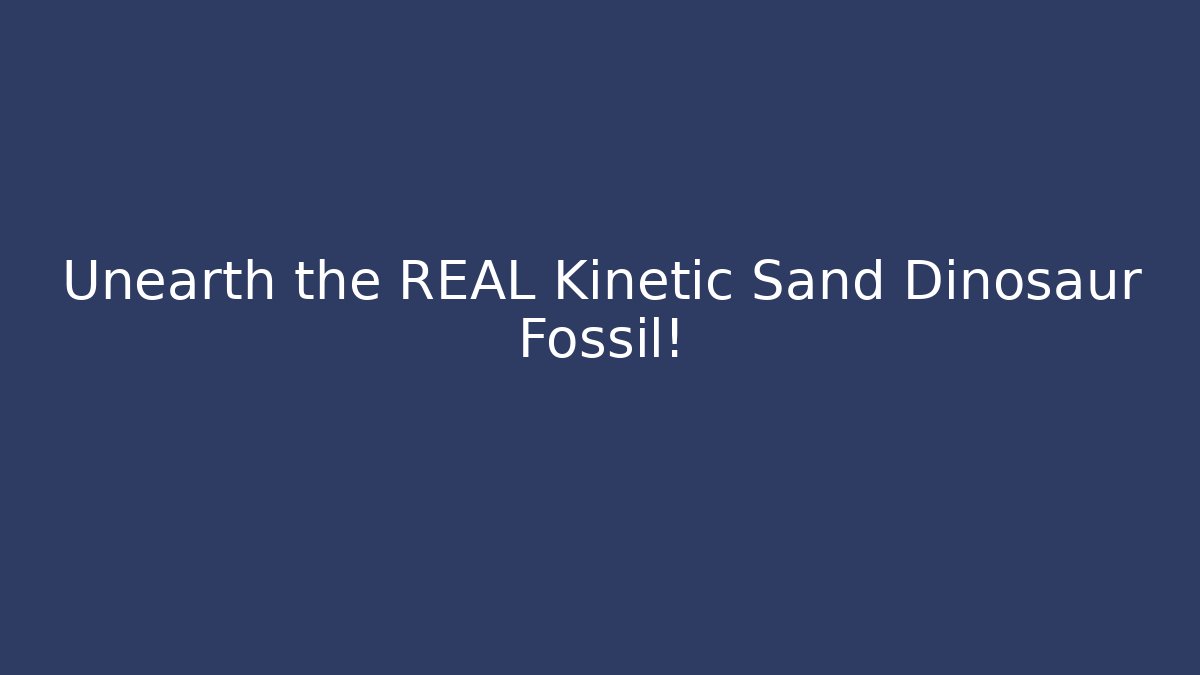 Unearth the REAL Kinetic Sand Dinosaur Fossil! - Critter Realm