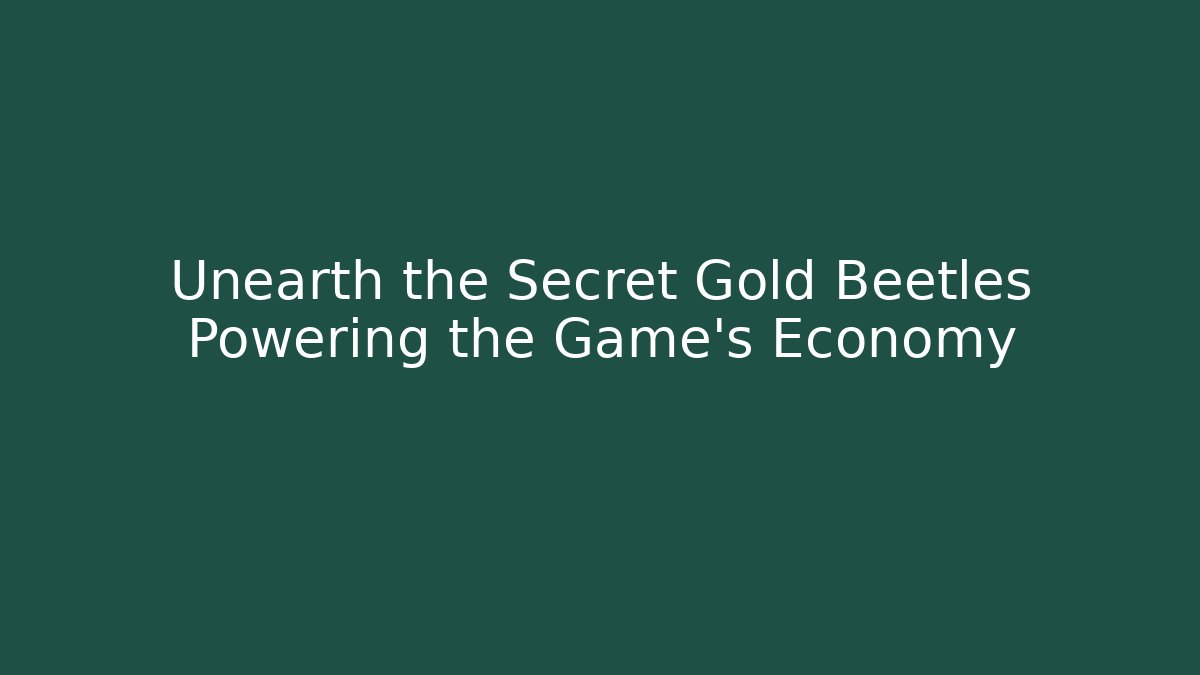 Unearth the Secret Gold Beetles Powering the Game’s Economy - Critter Realm