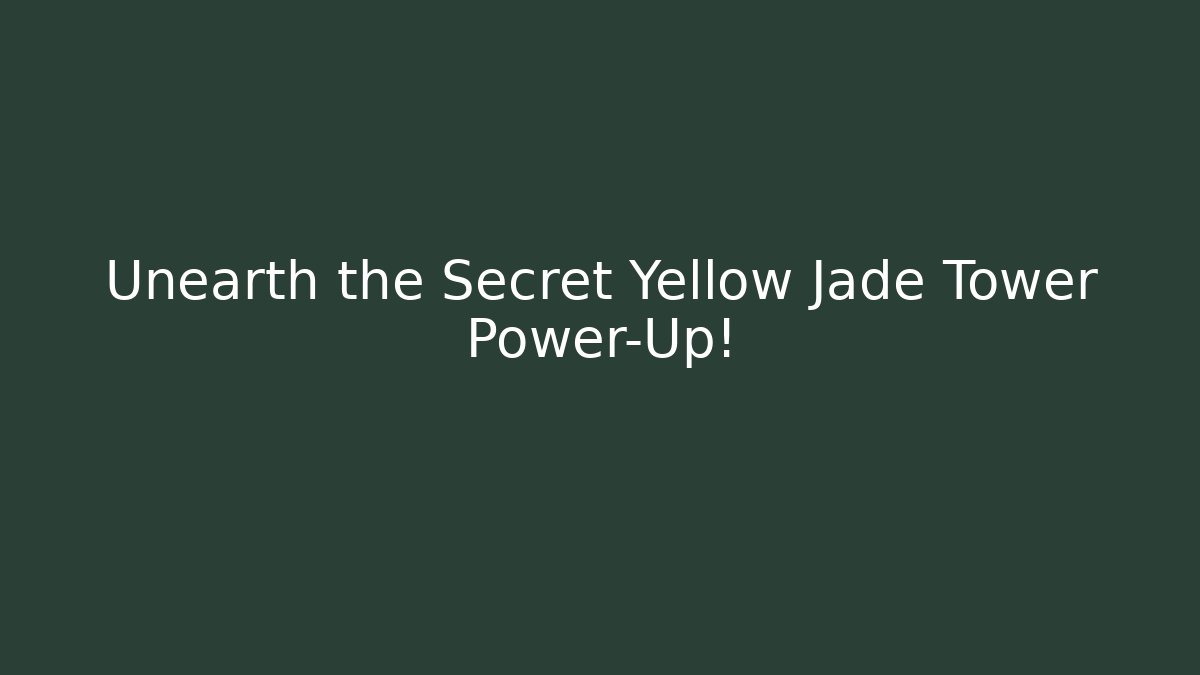 Unearth the Secret Yellow Jade Tower Power-Up!