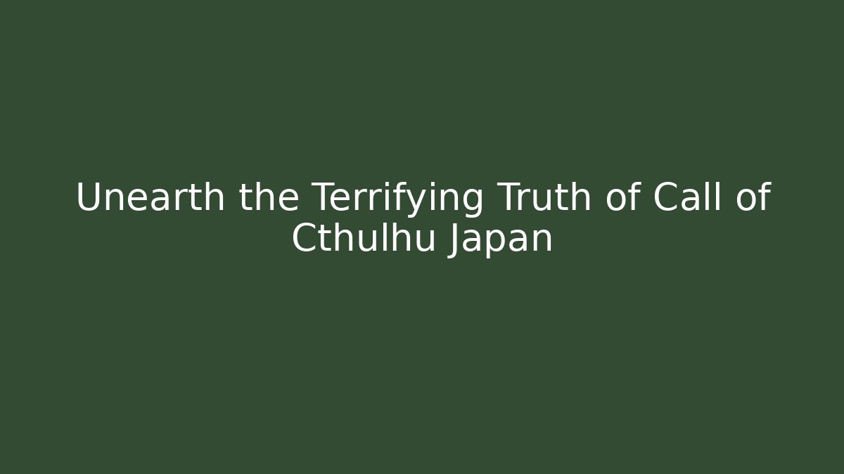 Unearth the Terrifying Truth of Call of Cthulhu Japan