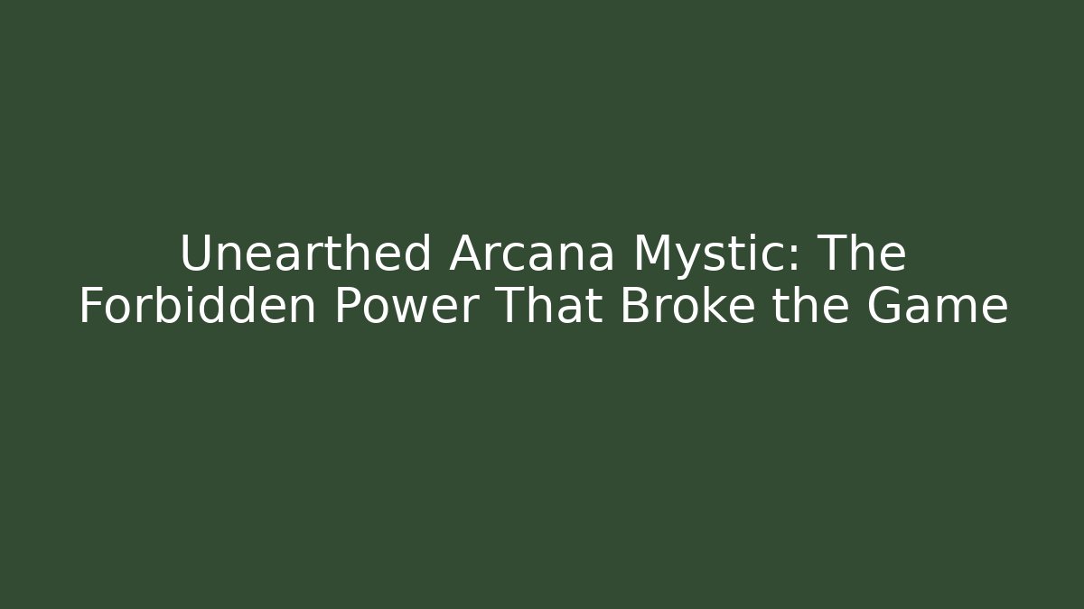 Unearthed Arcana Mystic: The Forbidden Power That Broke the Game