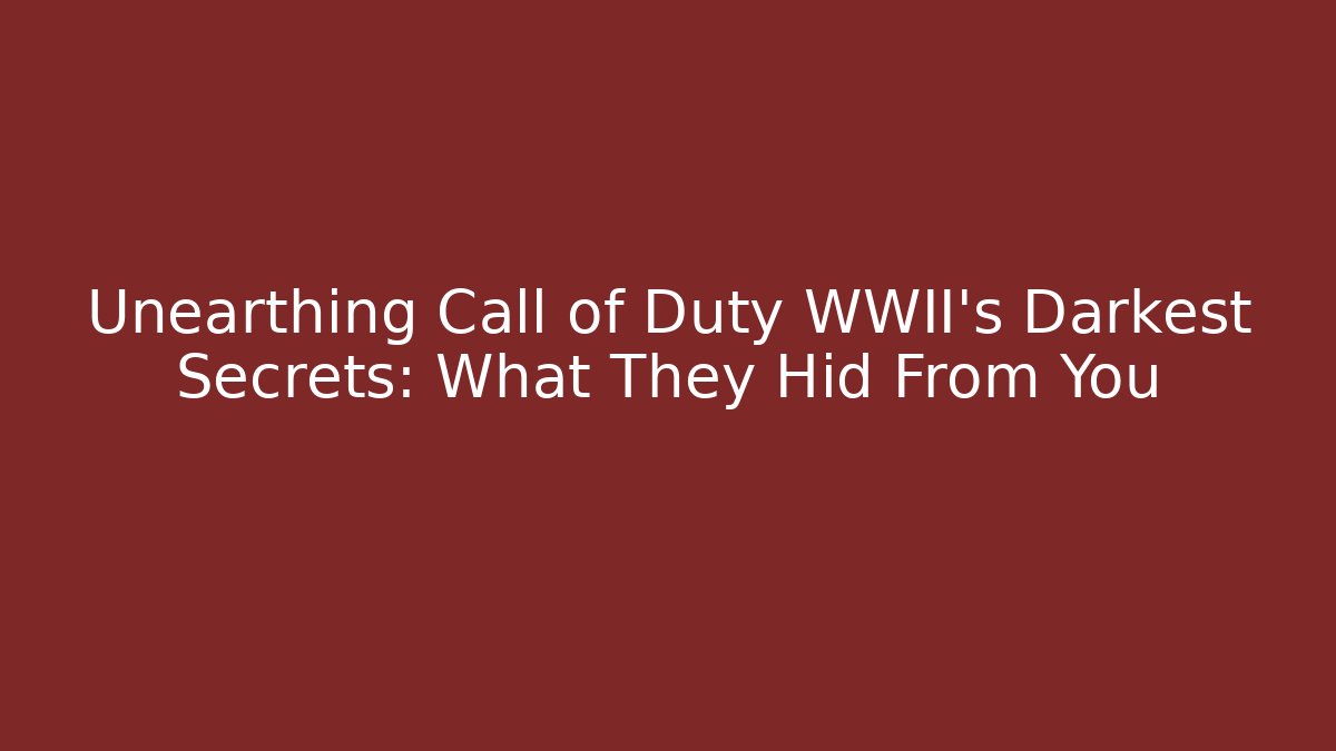 Unearthing Call of Duty WWII's Darkest Secrets: What They Hid From You