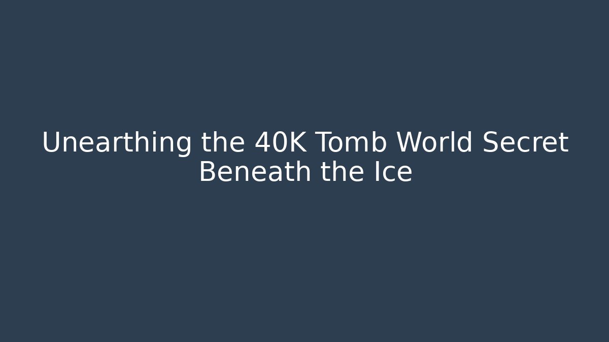 Unearthing the 40K Tomb World Secret Beneath the Ice - Critter Realm