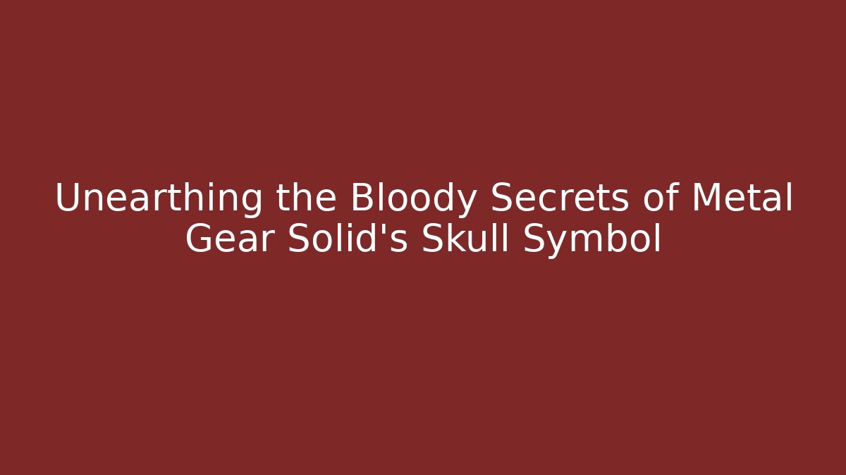 Unearthing the Bloody Secrets of Metal Gear Solid's Skull Symbol