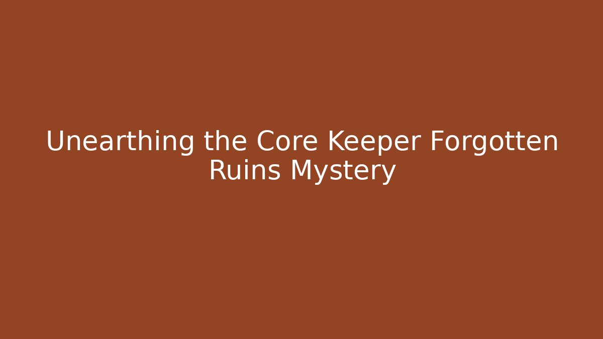 Unearthing the Core Keeper Forgotten Ruins Mystery - Critter Realm