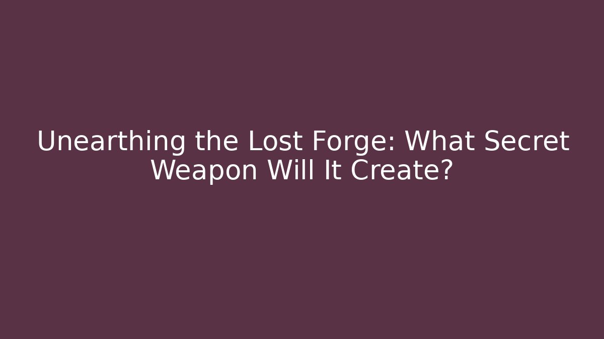 Unearthing the Lost Forge: What Secret Weapon Will It Create? - Critter Realm