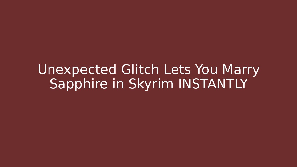 Unexpected Glitch Lets You Marry Sapphire in Skyrim INSTANTLY
