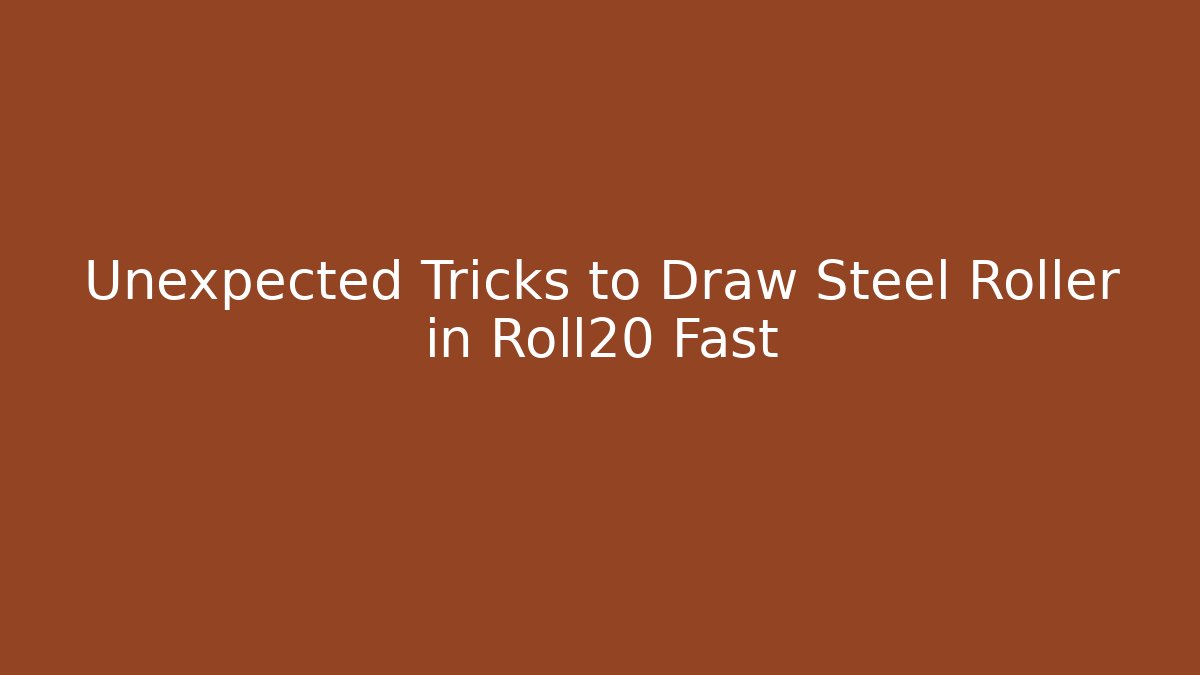 Unexpected Tricks to Draw Steel Roller in Roll20 Fast