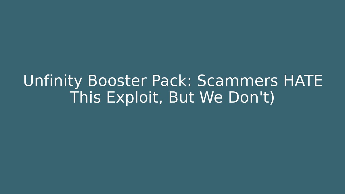 Unfinity Booster Pack: Scammers HATE This Exploit, But We Don't)