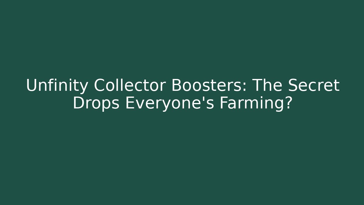 Unfinity Collector Boosters: The Secret Drops Everyone’s Farming?
