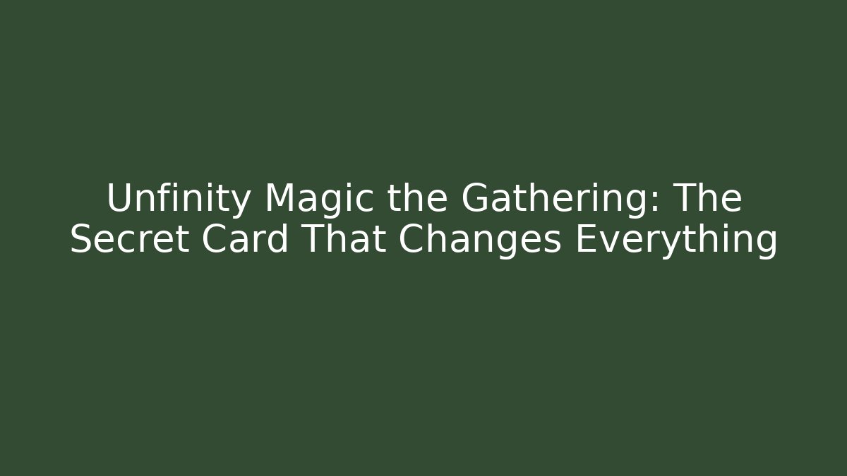 Unfinity Magic the Gathering: The Secret Card That Changes Everything - Critter Realm