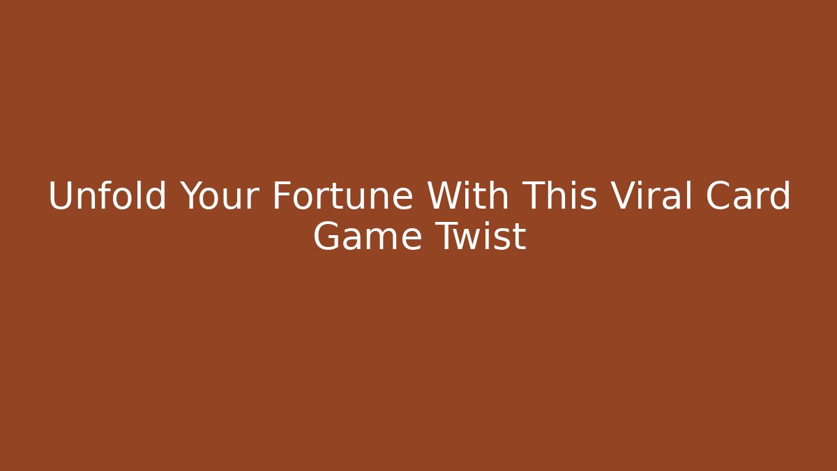Unfold Your Fortune With This Viral Card Game Twist