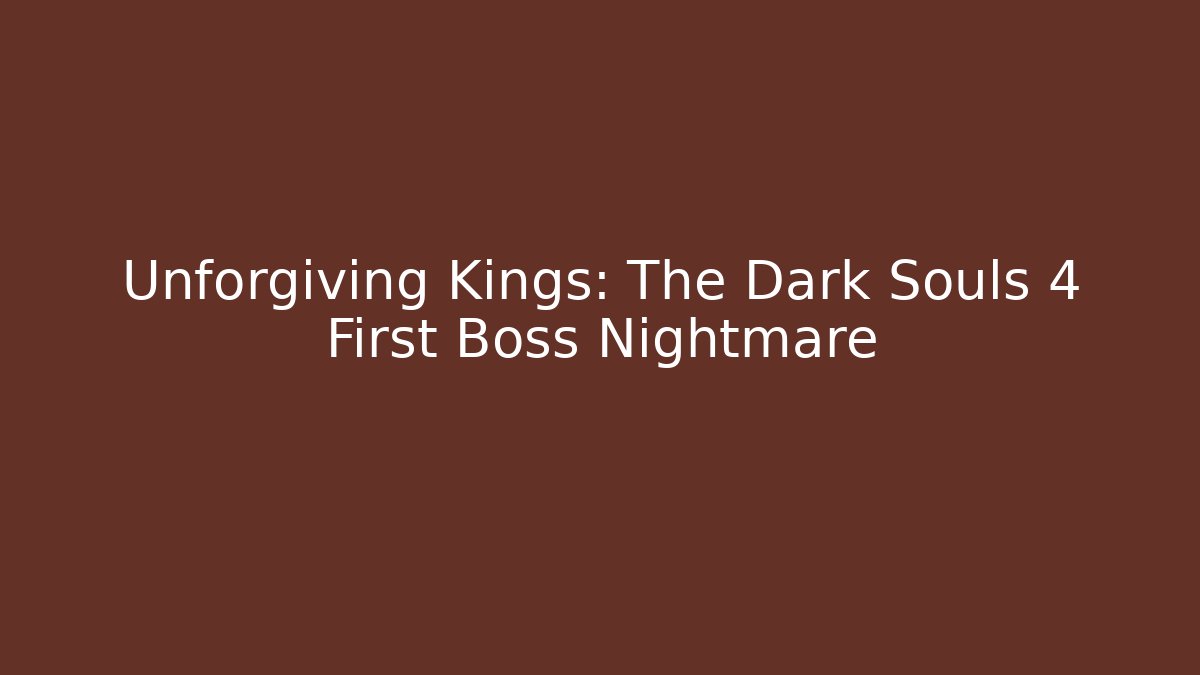 Unforgiving Kings: The Dark Souls 4 First Boss Nightmare