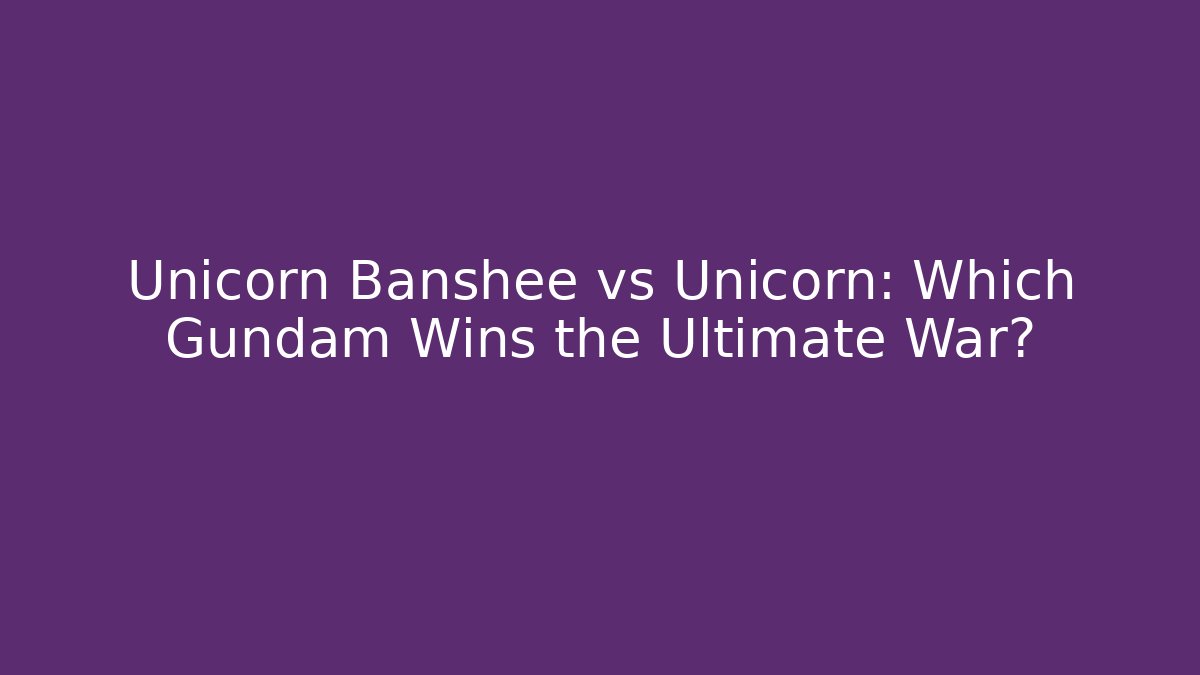 Unicorn Banshee vs Unicorn: Which Gundam Wins the Ultimate War?