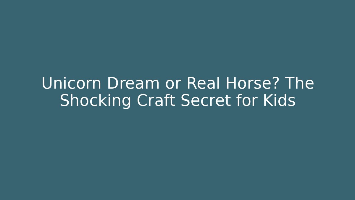 Unicorn Dream or Real Horse? The Shocking Craft Secret for Kids