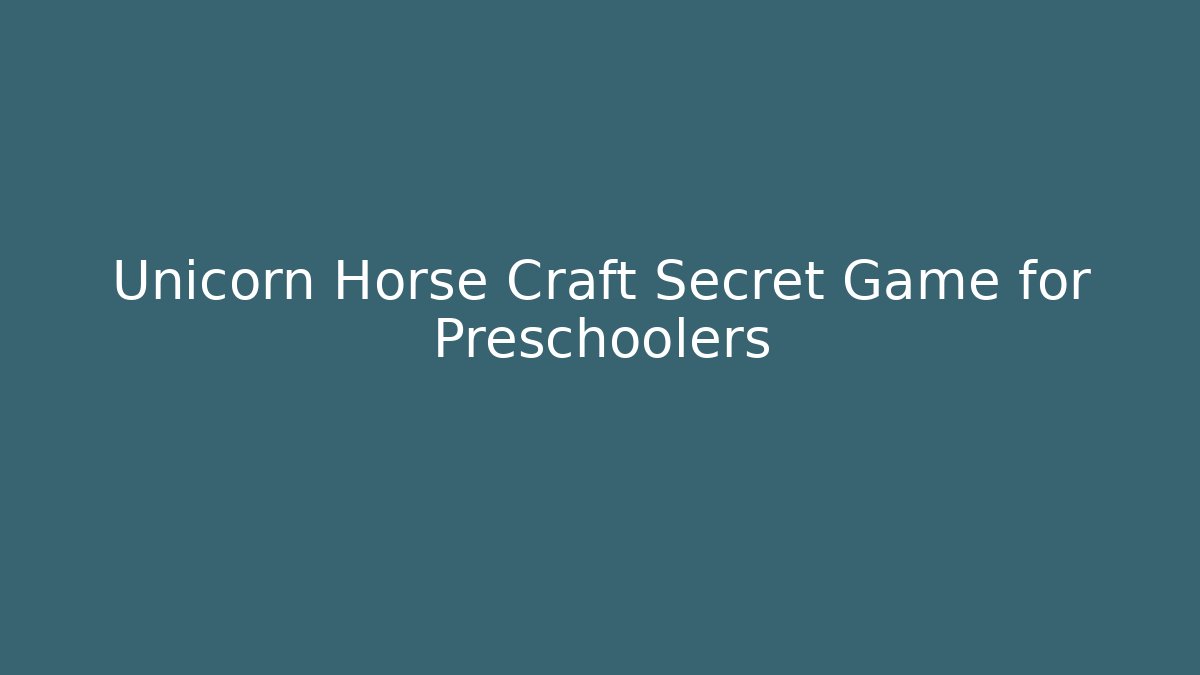 Unicorn Horse Craft Secret Game for Preschoolers