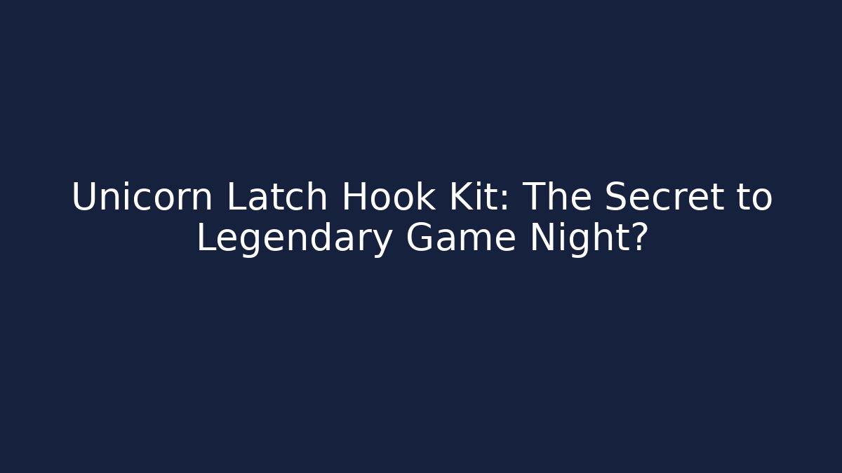 Unicorn Latch Hook Kit: The Secret to Legendary Game Night?