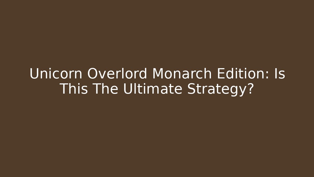 Unicorn Overlord Monarch Edition: Is This The Ultimate Strategy?