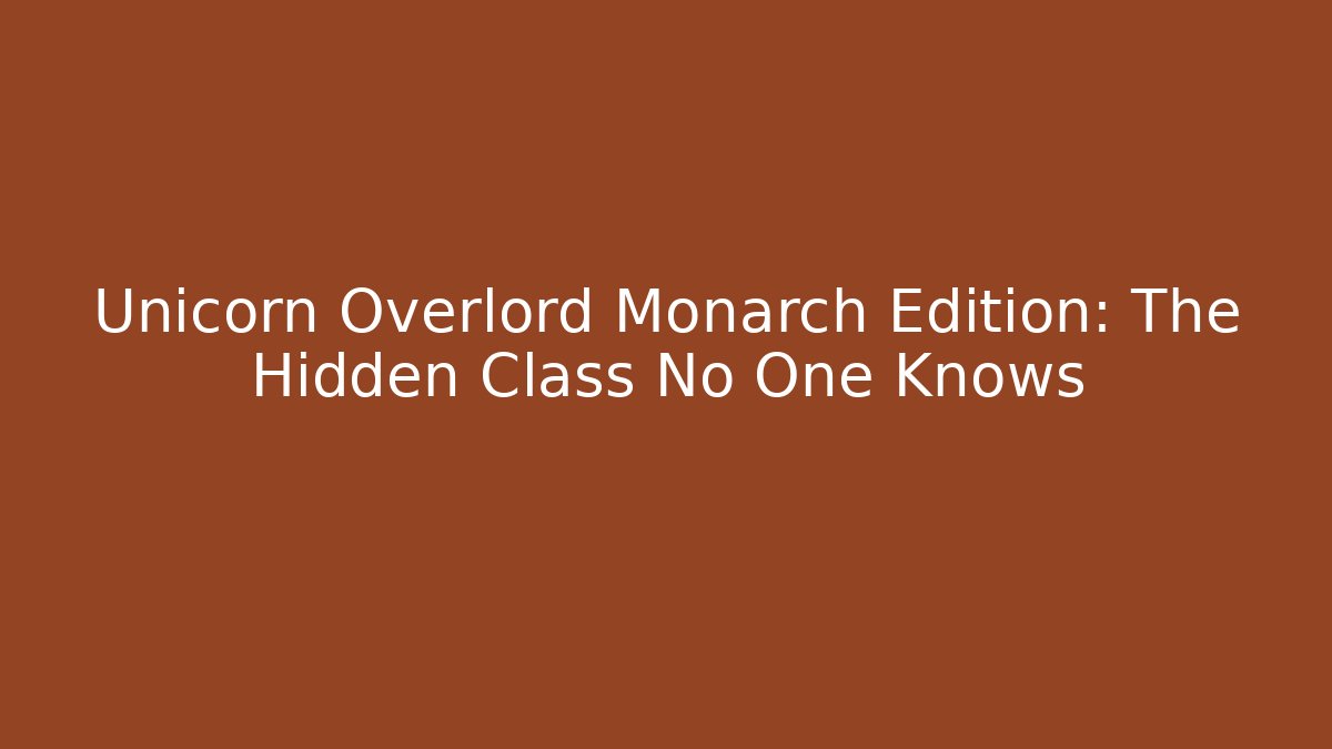 Unicorn Overlord Monarch Edition: The Hidden Class No One Knows