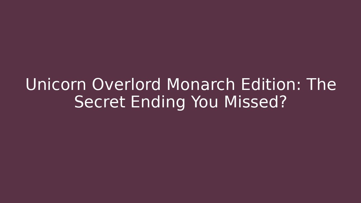 Unicorn Overlord Monarch Edition: The Secret Ending You Missed?