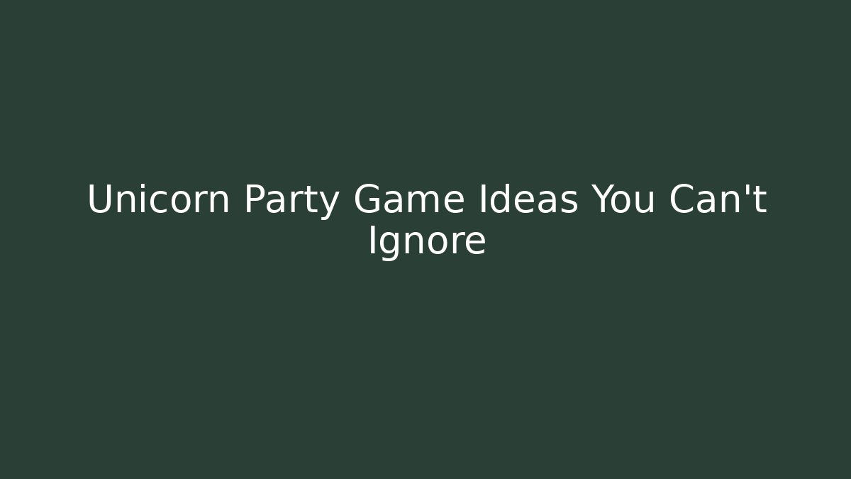 Unicorn Party Game Ideas You Can't Ignore