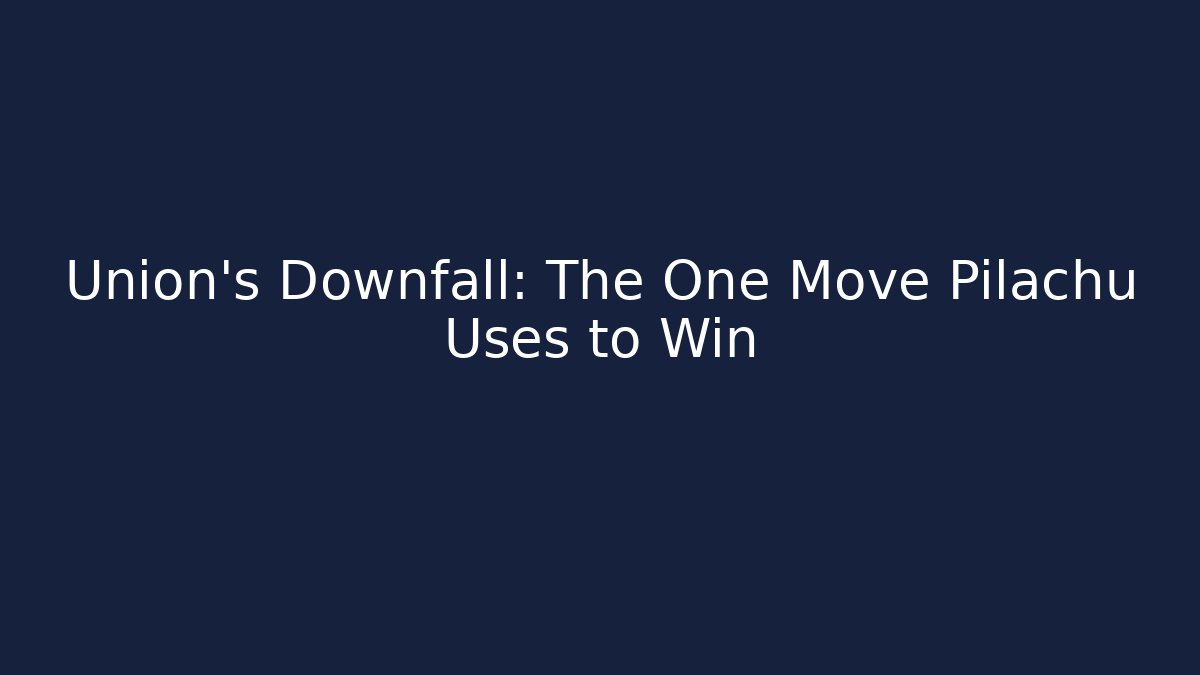 Union's Downfall: The One Move Pilachu Uses to Win