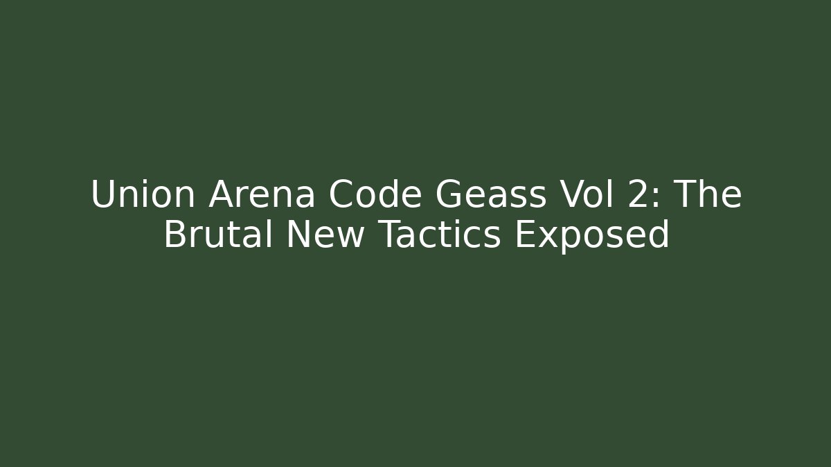 Union Arena Code Geass Vol 2: The Brutal New Tactics Exposed