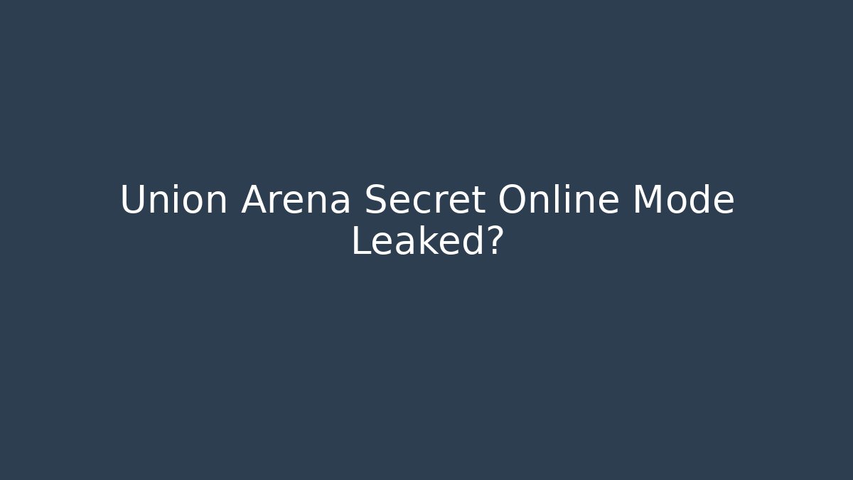 Union Arena Secret Online Mode Leaked?