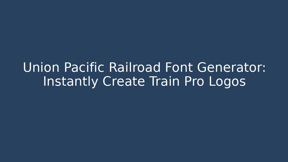 Union Pacific Railroad Font Generator: Instantly Create Train Pro Logos