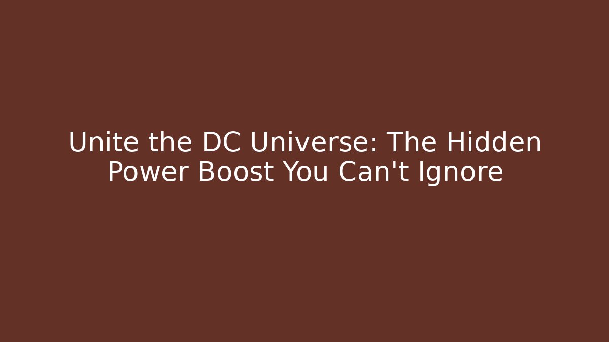 Unite the DC Universe: The Hidden Power Boost You Can't Ignore - Critter Realm