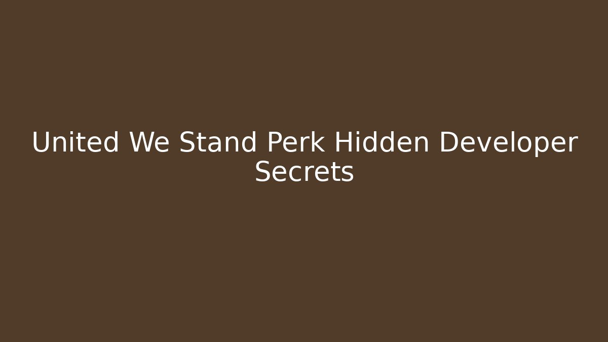 United We Stand Perk Hidden Developer Secrets - Critter Realm