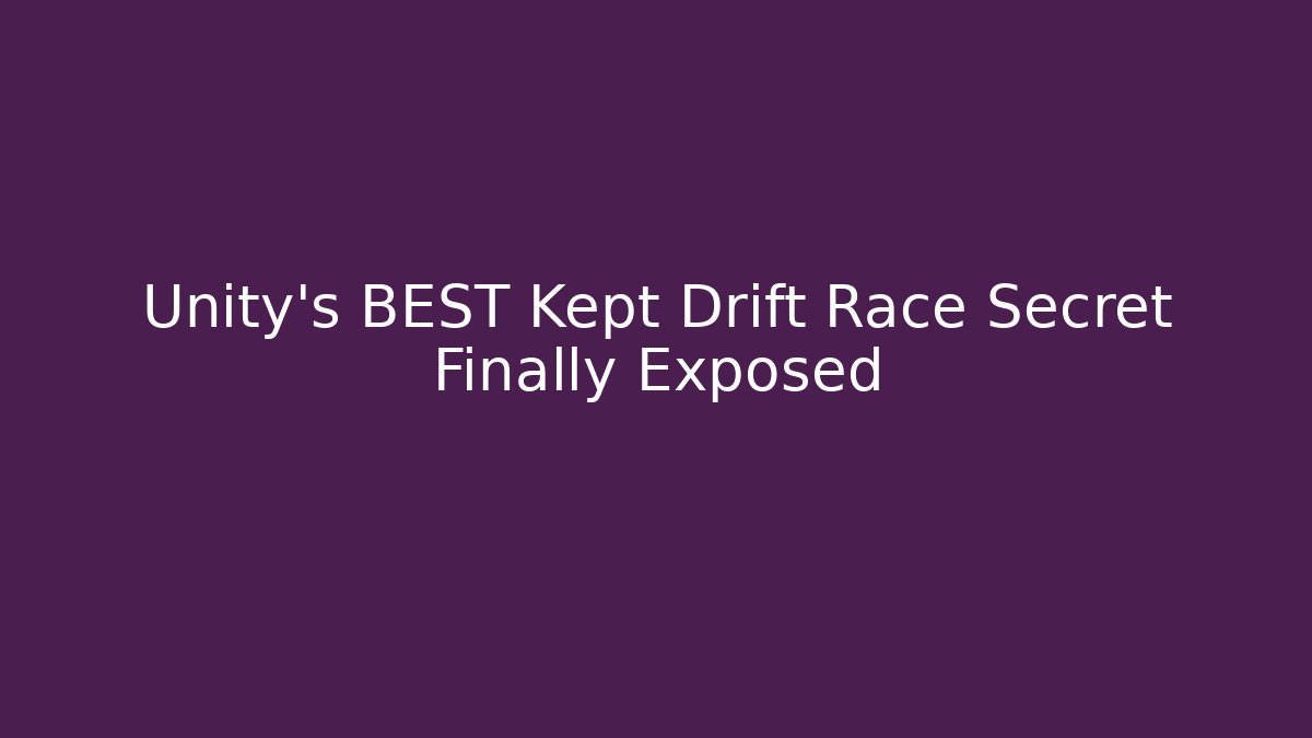 Unity’s BEST Kept Drift Race Secret Finally Exposed
