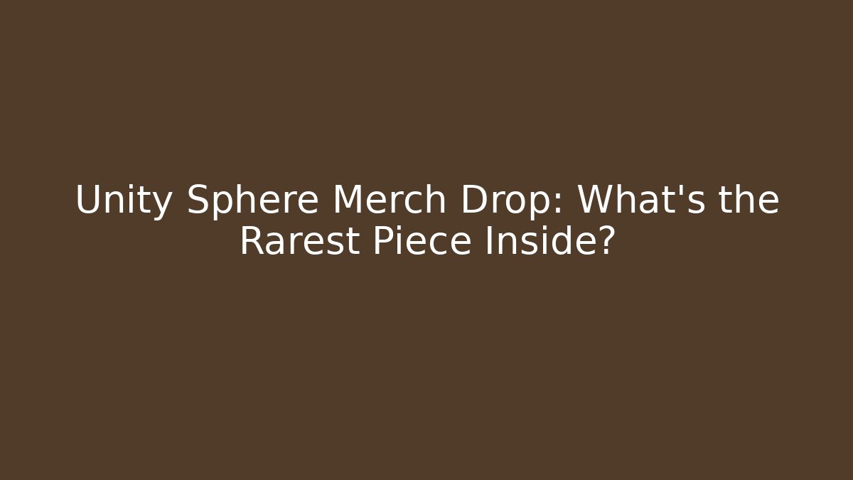 Unity Sphere Merch Drop: What's the Rarest Piece Inside?