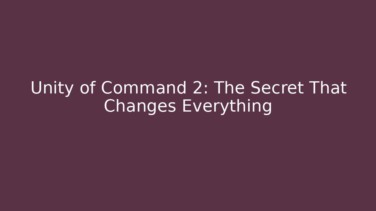 Unity of Command 2: The Secret That Changes Everything - Critter Realm