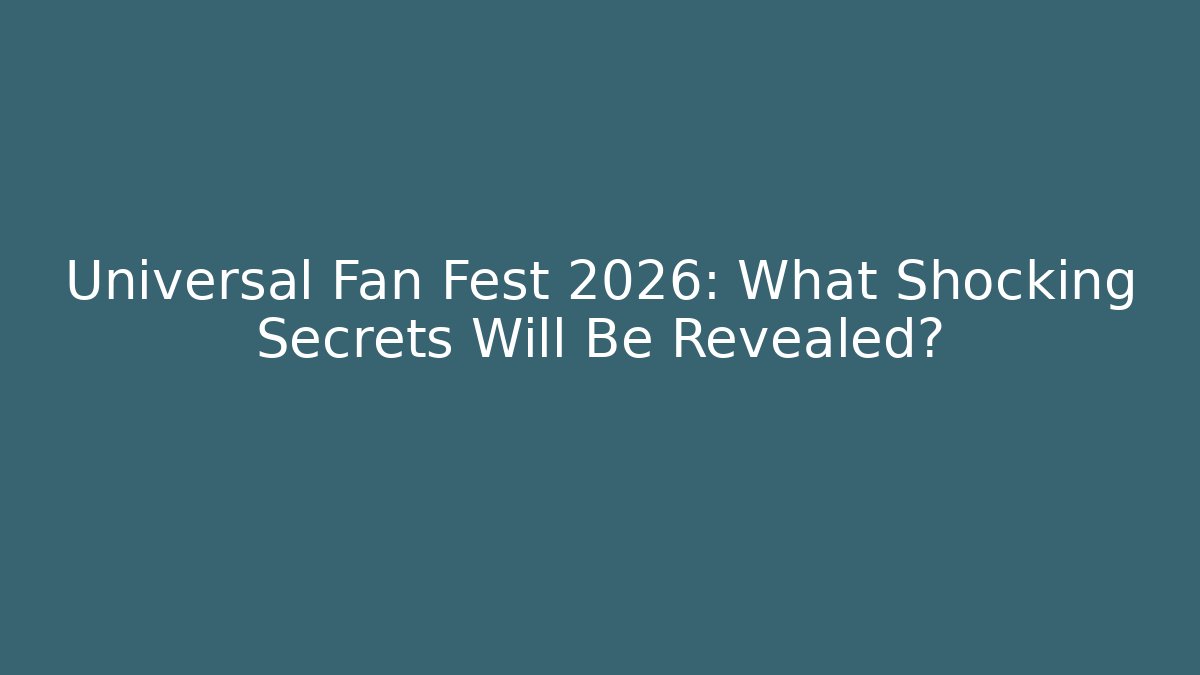 Universal Fan Fest 2026: What Shocking Secrets Will Be Revealed? - Critter Realm