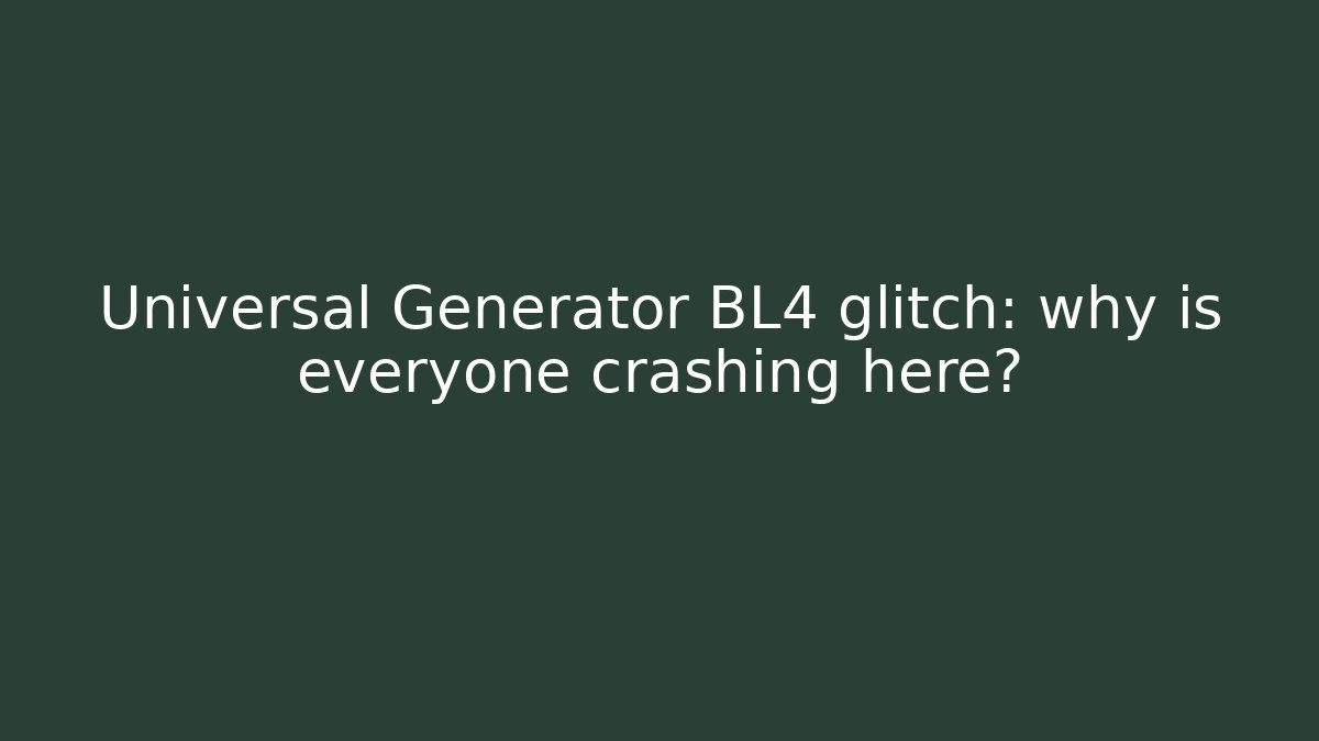 Universal Generator BL4 glitch: why is everyone crashing here?